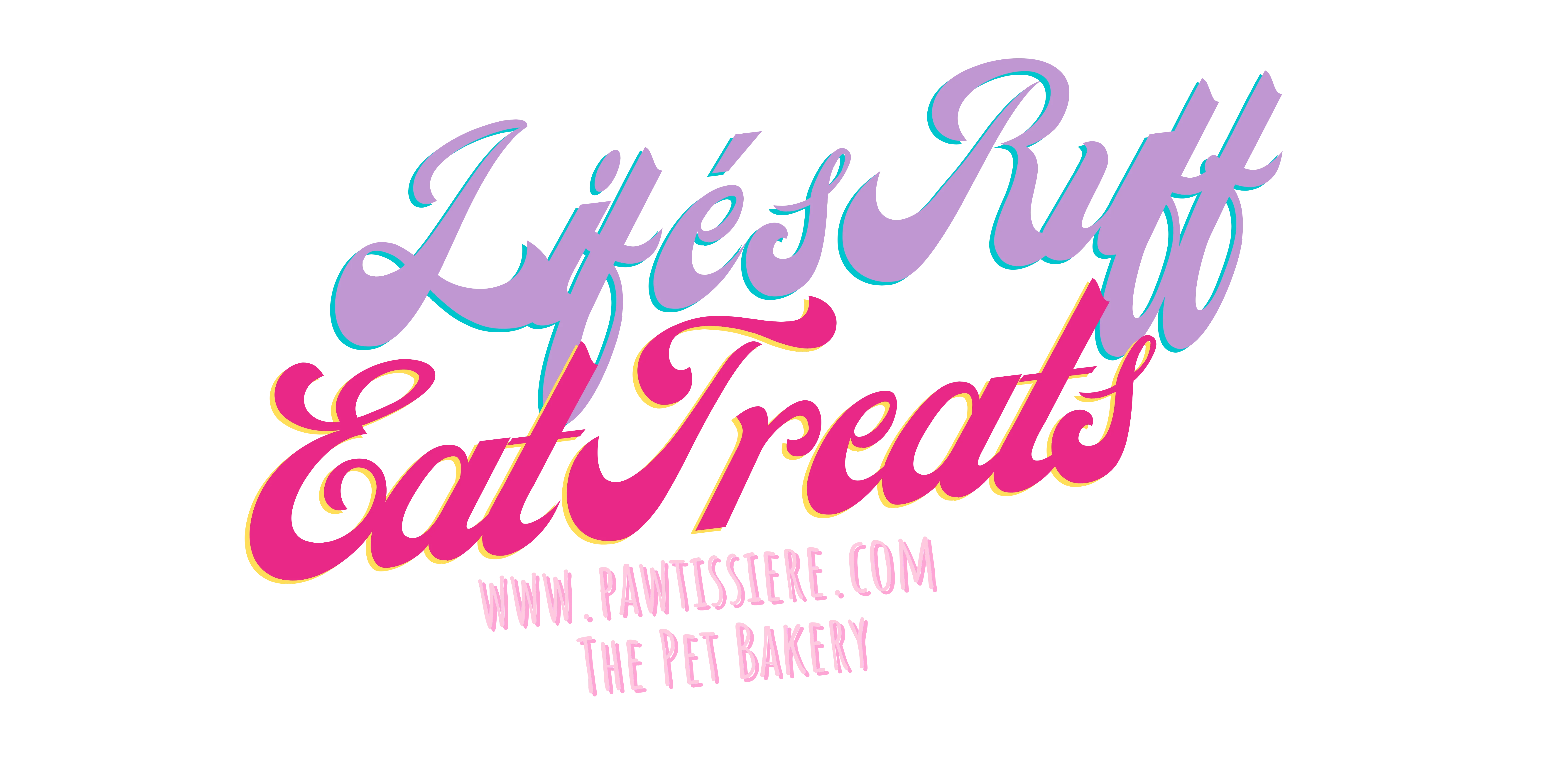 Life's Ruff, Eat Treats — Pawtissiere, The Pet Bakery